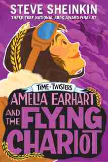 Amelia Earhart And The Flying Chariot by Steve Sheinkin
