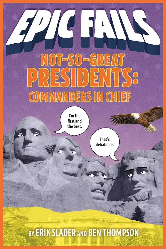 Front cover_Not-so-great Presidents: Commanders In Chief (epic Fails #3)