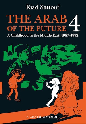 The Arab of the Future 4: A Graphic Memoir of a Childhood in the Middle East, 1987-1992