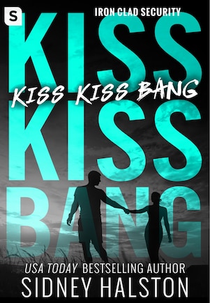 Kiss Kiss Bang: An Iron Clad Security Novel