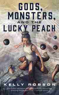 Gods, Monsters, And The Lucky Peach by Kelly Robson