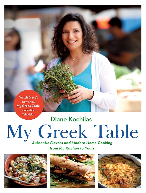 My Greek Table: Authentic Flavors And Modern Home Cooking From My Kitchen To Yours