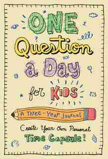 One Question A Day For Kids: A Three-year Journal: Create Your Own Personal Time Capsule by Aimee Chase