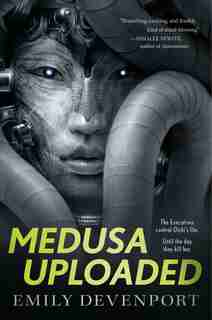 Medusa Uploaded: A Novel by Emily Devenport