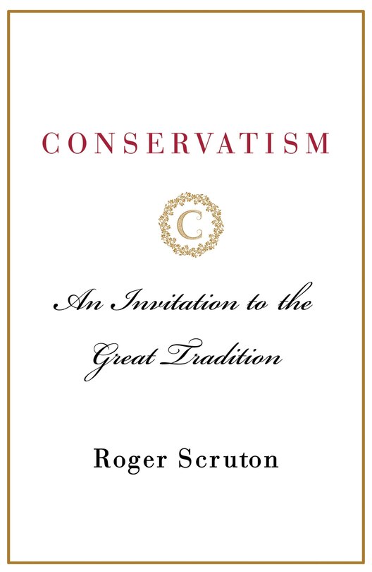 Conservatism: An Invitation To The Great Tradition