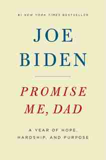 PROMISE ME DAD: A Year Of Hope, Hardship, And Purpose by Joe Biden
