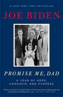 Promise Me, Dad: A Year Of Hope, Hardship, And Purpose by Joe Biden