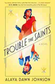 Trouble The Saints: A Novel by Alaya Dawn Johnson