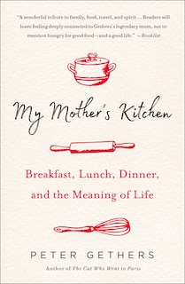 My Mother's Kitchen: Breakfast, Lunch, Dinner, And The Meaning Of Life