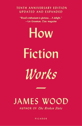 How Fiction Works (tenth Anniversary Edition): Updated And Expanded