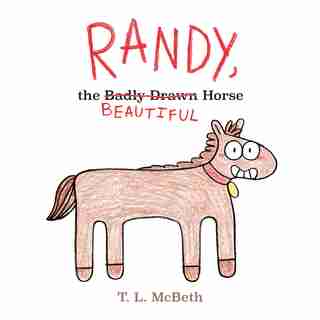 Randy, The Badly Drawn Horse by T. L. Mcbeth