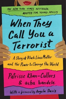 When They Call You A Terrorist (young Adult Edition): A Story Of Black Lives Matter And The Power To Change The World