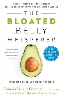 The Bloated Belly Whisperer: A Nutritionist's Ultimate Guide to Beating Bloat and Improving Digestive Wellness