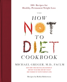 HOW NOT TO DIET CKBK: 100+ Recipes for Healthy, Permanent Weight Loss