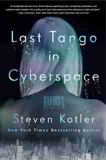 Last Tango In Cyberspace: A Novel de Steven Kotler