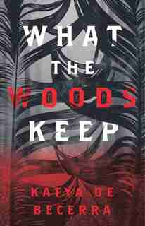 What The Woods Keep by Katya De Becerra