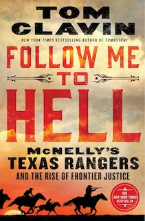 Follow Me to Hell: McNelly's Texas Rangers and the Rise of Frontier Justice