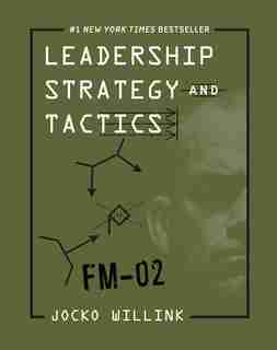 Leadership Strategy And Tactics: Field Manual by JOCKO WILLINK