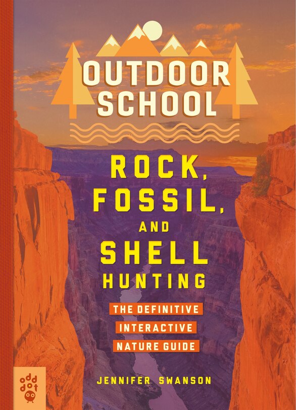 Outdoor School: Rock, Fossil, And Shell Hunting: The Definitive Interactive Nature Guide