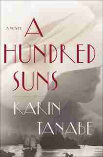 HUNDRED SUNS: A Novel by Karin Tanabe