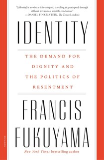 Identity: The Demand For Dignity And The Politics Of Resentment