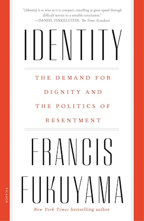 Identity: The Demand For Dignity And The Politics Of Resentment