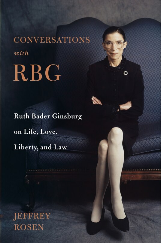 Conversations With Rbg: Ruth Bader Ginsburg On Life, Love, Liberty, And Law