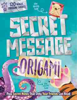 Secret Message Origami: Pass Secret Notes That Only Your Friends Can Read! (with 120 Origami Sheets) by Odd Dot