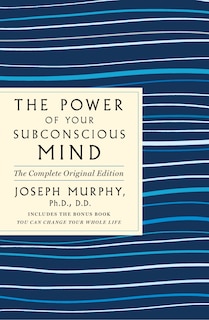 The Power of Your Subconscious Mind: The Complete Original Edition: Also Includes the Bonus Book You Can Change Your Whole Life