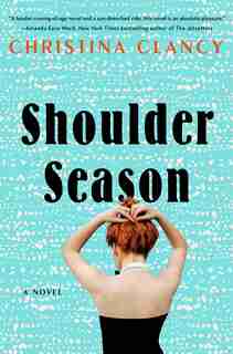Shoulder Season: A Novel by Christina Clancy