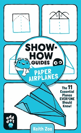 Show-how Guides: Paper Airplanes: The 11 Essential Planes Everyone Should Know!