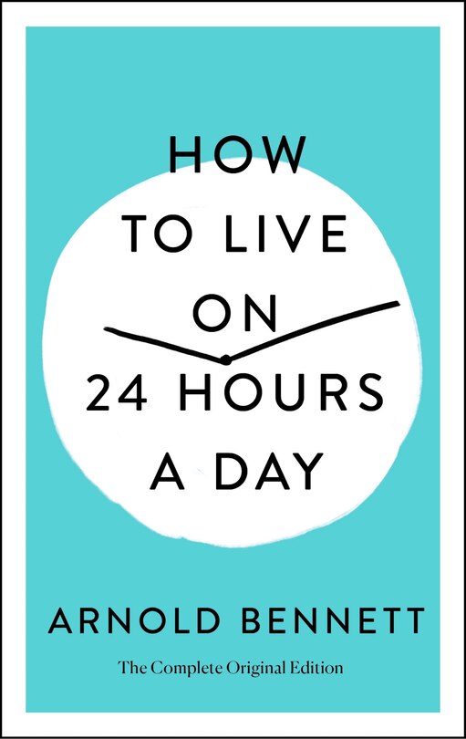 How To Live On 24 Hours A Day: The Complete Original Edition