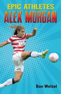 Front cover_Epic Athletes: Alex Morgan