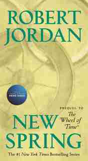 New Spring: Prequel To The Wheel Of Time by Robert Jordan