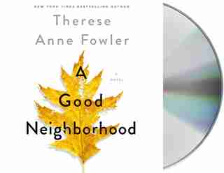 Good Neighborhood: A Novel by Therese Anne Fowler