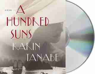 A Hundred Suns: A Novel by Karin Tanabe