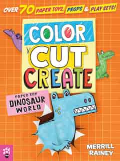 Color, Cut, Create Play Sets: Dinosaur World by Merrill Rainey
