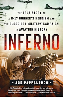 Couverture_Inferno: The True Story Of A B-17 Gunner's Heroism And The Bloodiest Military Campaign In Aviation History