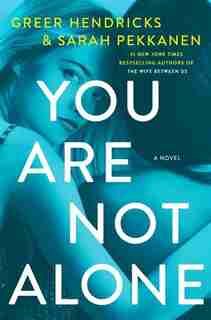 You Are Not Alone: A Novel by GREER Hendricks