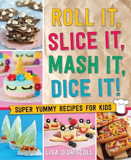 Front cover_Roll It, Slice It, Mash It, Dice It!