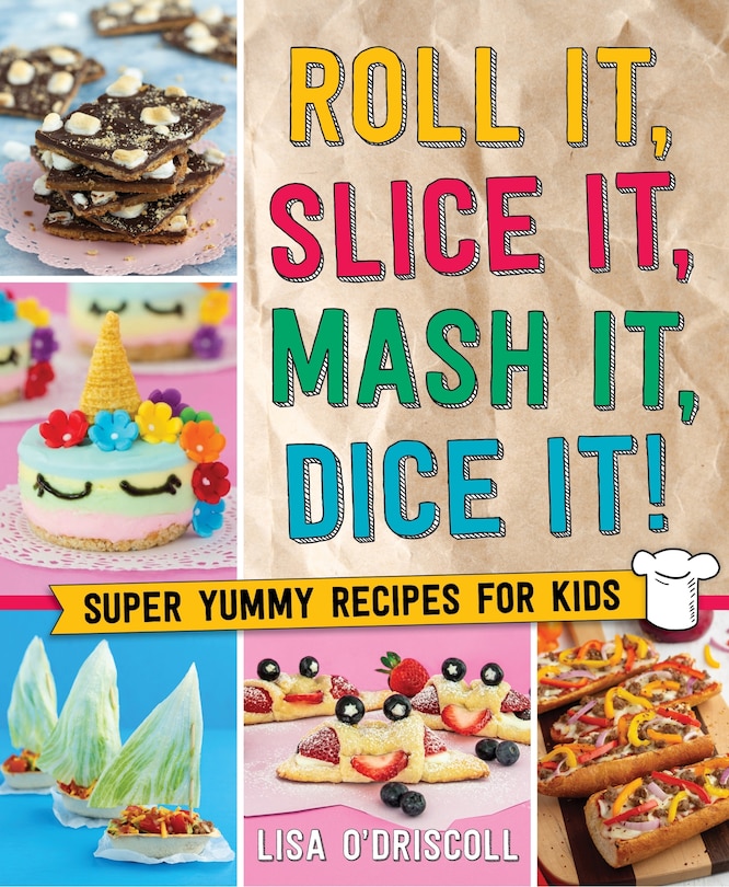 Front cover_Roll It, Slice It, Mash It, Dice It!