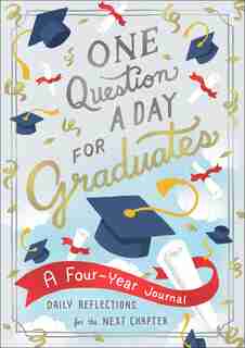 One Question A Day For Graduates: A Four-year Journal: Daily Reflections For The Next Chapter by Aimee Chase
