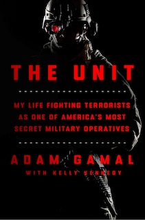 The Unit: My Life Fighting Terrorists as One of America's Most Secret Military Operatives