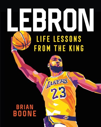 Lebron: Life Lessons From The King