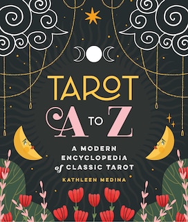 Tarot A to Z: A Modern Encyclopedia of Classic Tarot