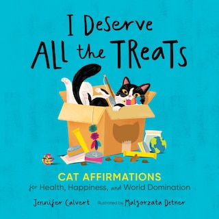 I Deserve All the Treats: Cat Affirmations for Health, Happiness, and World Domination