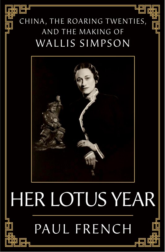 Her Lotus Year: China, the Roaring Twenties, and the Making of Wallis Simpson