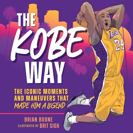 The Kobe Way: The Iconic Moments and Maneuvers That Made Him a Legend