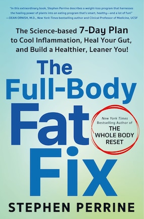 The Full-Body Fat Fix: The Science-Based 7-Day Plan to Cool Inflammation, Heal Your Gut, and Build a Healthier, Leaner You!