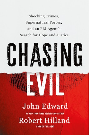 Chasing Evil: Shocking Crimes, Supernatural Forces, and an FBI Agent’s Search for Hope and Justice